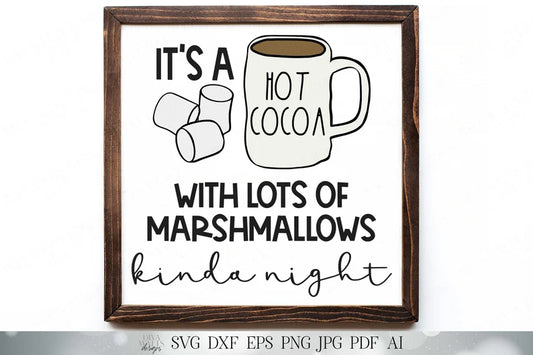 It's a Hot Cocoa With Lots of Marshmallows Kinda Night | Christmas Holiday Cutting File | SVG DXF and More! | Shirt SVG | Sign svg