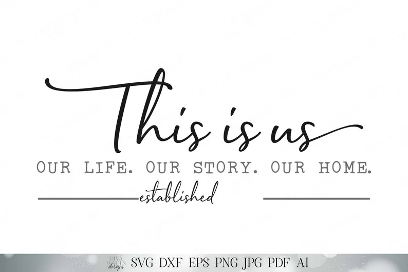 SVG This Is Us Our Life Our Story Our Home | Cutting File | Family Last Name | You Customize Personalize Using Your Font | DXF