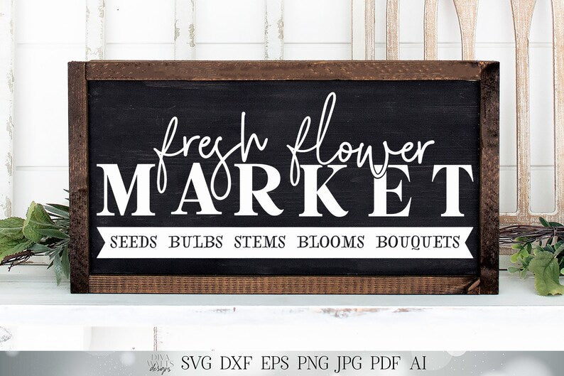Fresh Flower Market SVG | Spring Summer SVG | Farmhouse Sign SVG | dxf and more! | Printable