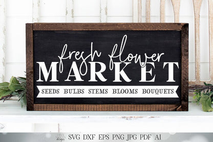 Fresh Flower Market SVG | Spring Summer SVG | Farmhouse Sign SVG | dxf and more! | Printable