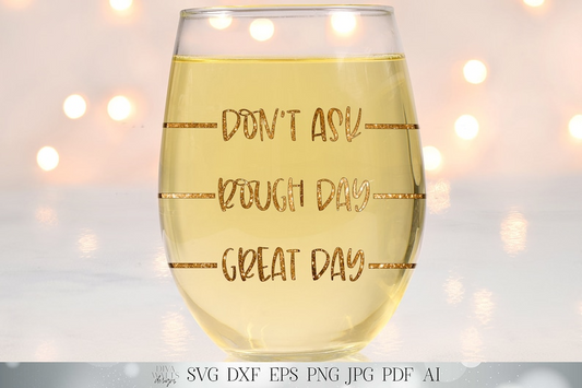 Wine Humor SVG | Great Day / Bad Day / Don't Ask | Wine Lover's Gift |