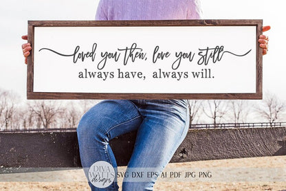 Loved You Then, Love You Still Always Have Always Will SVG | Farmhouse Sign SVG | dxf and more!