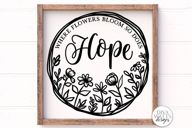 Where Flowers Bloom So Does Hope SVG | Farmhouse Sign | Farmhouse Floral Wreath