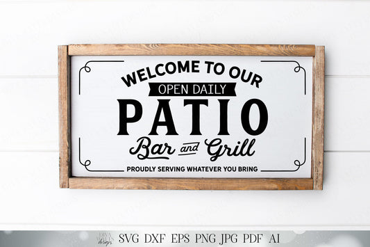 Welcome To Our Patio Bar and Grill - Proudly Serving What You Bring - Farmhouse Sign - Cutting File - SVG DXF JPG and More!