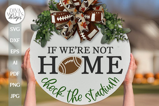 If We're Not Home Check The Ballfield SVG | Football Split Welcome Design