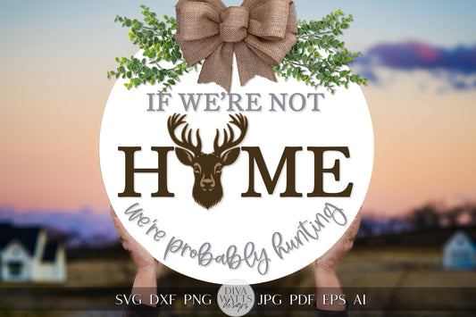 If We're Not Home We're Probably Hunting SVG Hunting SVG Hunting Wreath SVG Welcome svg Hunting Gift svg Deer Head svg Hunting Season svg