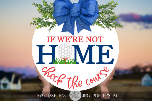 If We're Not Home Check The Course SVG Funny Golf Welcome Sign With Golf Ball For Door Hanger Front Door Decor Sports Decor Golf Cricut svg