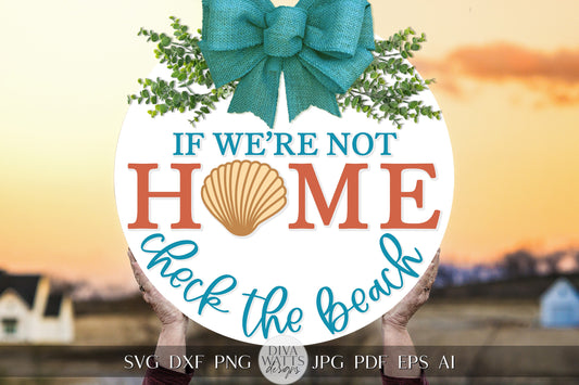 If We're Not Home Check The Beach SVG Beach House Door Hanger svg Beach SVG Gift for Beach Home svg Cricut svg For Sign
