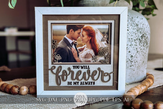 You Will Forever Be My Always Layered SVG, Shadow Box SVG with Glass, Wedding Keepsake, Anniversary Gift, Engagement Frame SVG