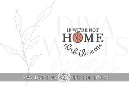 Basketball "If We’re Not Home, Check the Arena" SVG | Sports Door Sign Digital File | Basketball SVG for Cricut & Silhouette