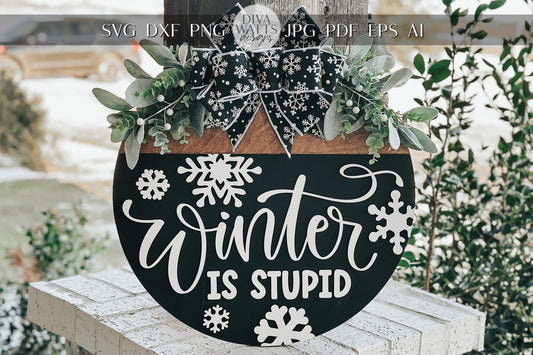 Winter Is Stupid Door Hanger SVG | Funny Round Winter Sign Laser Cut File | Rustic Snowflake Door Decor Glowforge SVG