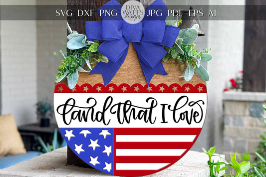 Land That I Love Door Hanger SVG | Patriotic Round Sign Laser Cut File | 4th of July SVG | Glowforge xTool Porch Decor Template
