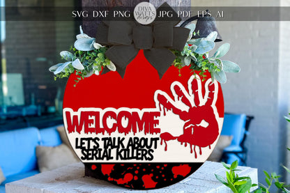 Laser Cut Door Hanger SVG | Welcome Let's Talk About Serial Killers Sign | Creepy Round DIY SVG for Glowforge xTool | Halloween Porch Decor