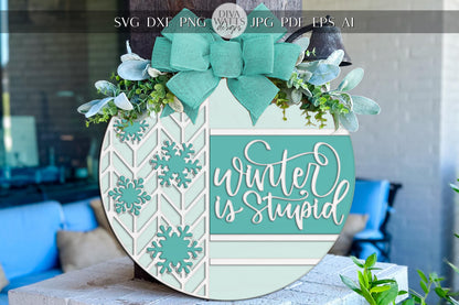 Laser Cut Door Hanger SVG | Winter Is Stupid Sign | Funny Round Template | Rustic Farmhouse Porch Décor | Glowforge xTool File