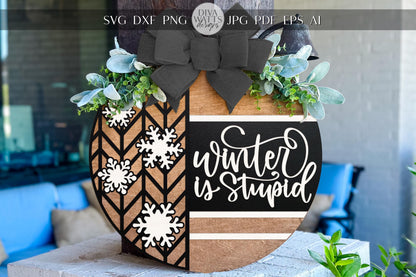Laser Cut Door Hanger SVG | Winter Is Stupid Sign | Funny Round Template | Rustic Farmhouse Porch Décor | Glowforge xTool File