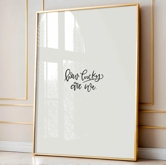 Printable Wall Art Hand Lettered 'How Lucky Are We' Inspirational Digital Print for Home Wall Decor Modern Minimalist Instant Download