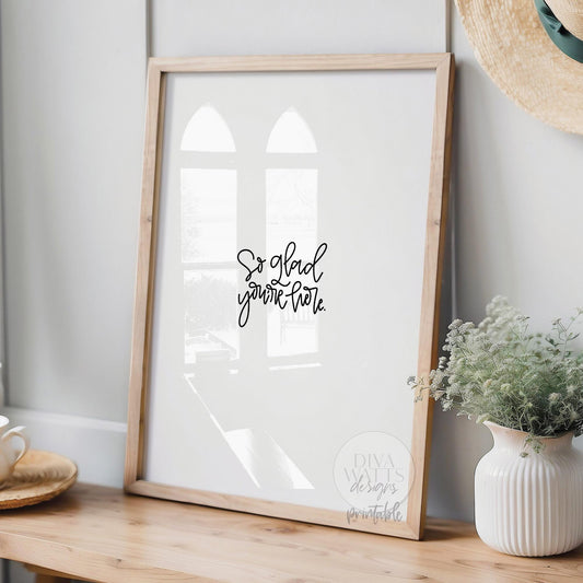 Printable Wall Art So Glad You're Here Sign Hand Lettered Modern Minimalist Digital Print Home Decor Entryway Gallery Wall Instant Download