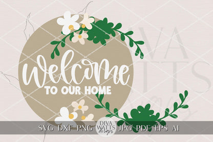 Welcome to Our Home Floral Round Door Hanger SVG Laser Cut File, Farmhouse Porch Sign Design, Spring Everyday Welcome Door Decor