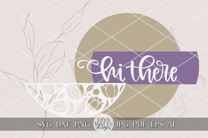 Hi There Round Door Hanger SVG File | Friendly Welcome Door Sign Laser Cut | Tulip Floral Round SVG Glowforge