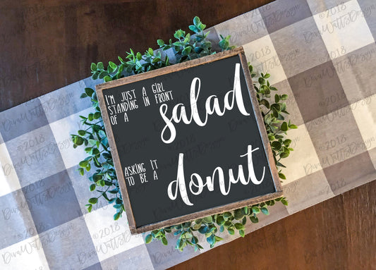 I'm Just A Girl Standing In Front of a Salad Asking It To Be A Donut SVG | Humor | Funny | Sign | Tea Towel | Shirt | Cuttable | Cricut