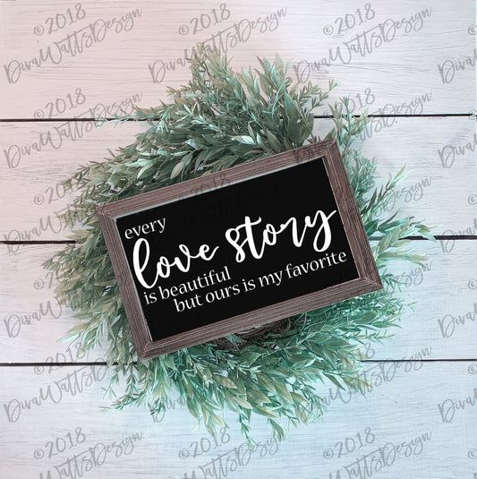 SVG | Every Love Story Is Beautiful But Ours Is My Favorite | Cuttable | Cricut | PNG | Instant Download | Wood Sign Making | Shirt | More