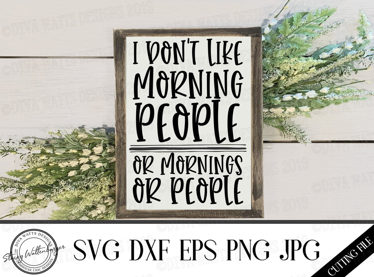 SVG I Don't Like Morning People or Mornings or People | Cutting Files | DXF PNG eps jpg | Funny | Humor | Hate Mornings | Vinyl Stencil htv