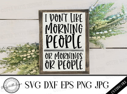SVG I Don't Like Morning People or Mornings or People | Cutting Files | DXF PNG eps jpg | Funny | Humor | Hate Mornings | Vinyl Stencil htv