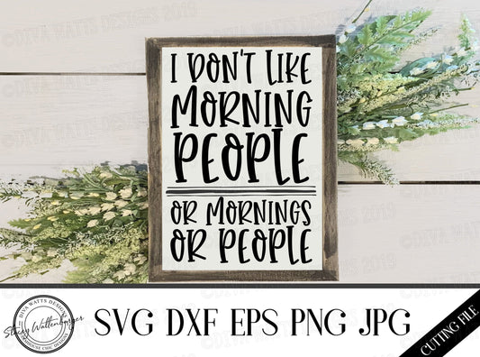 SVG I Don't Like Morning People or Mornings or People | Cutting Files | DXF PNG eps jpg | Funny | Humor | Hate Mornings | Vinyl Stencil htv