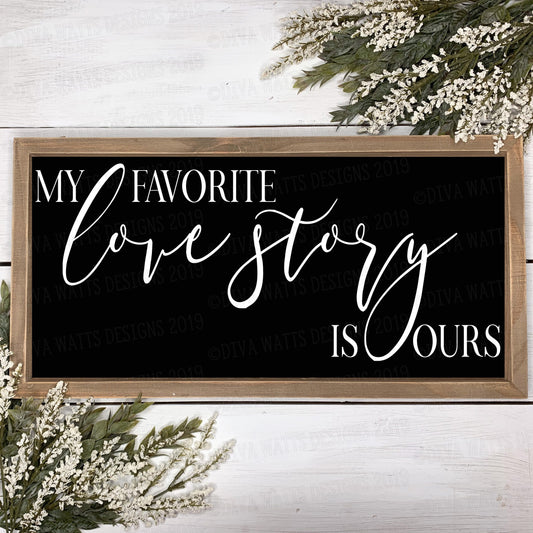 SVG My Favorite Love Story is Ours | Cutting File | Farmhouse  | Sign | DXF | Vinyl Stencil | Wedding Anniversary Engagement