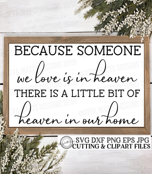 SVG Because Someone We Love Is In Heaven There Is A Little Bit Of Heaven In Our Home | Cutting File | DXF PNG | Grief Loss Remembrance Sign