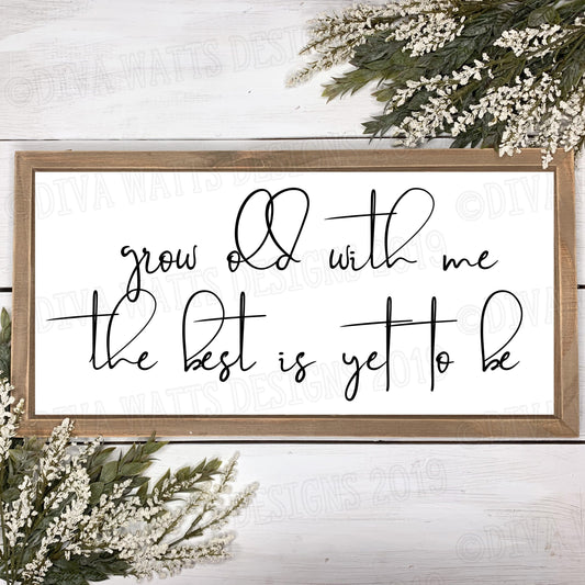 SVG Grow Old With Me The Best Is Yet To Be | Cutting File | Handwriting | DXF PNG eps jpg |  farmhouse | Sign | Vinyl Stencil htv