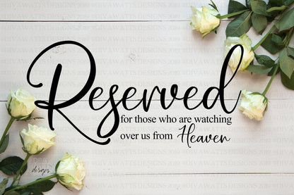 SVG Reserved For Those Who Are Watching Over Us From Heaven | Cutting File | Wedding | Farmhouse  Sign | Vinyl Stencil HTV | Seat