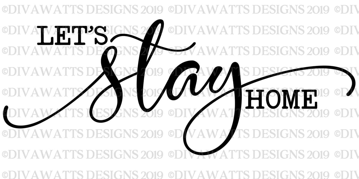 SVG Let's Stay Home | Cutting File | Farmhouse  Sign | Vinyl Stencil HTV | Rustic Vintage Script with Tails | PNG eps jpg
