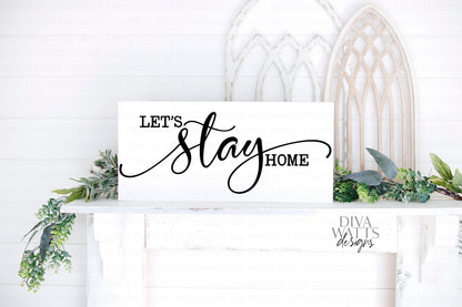 SVG Let's Stay Home | Cutting File | Farmhouse  Sign | Vinyl Stencil HTV | Rustic Vintage Script with Tails | PNG eps jpg