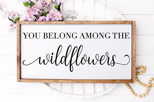 SVG | You Belong Among The Wildflowers | Cutting File | Farmhouse Sign | Vinyl Stencil HTV | Cut | Print | jpg pdf png eps | flowers | she