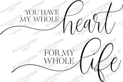 SVG | You Have My Whole Heart For My Whole Life | Love Wedding Engagement | Farmhouse Sign Set | Script | Pillows Pillow | png eps jpg pdf