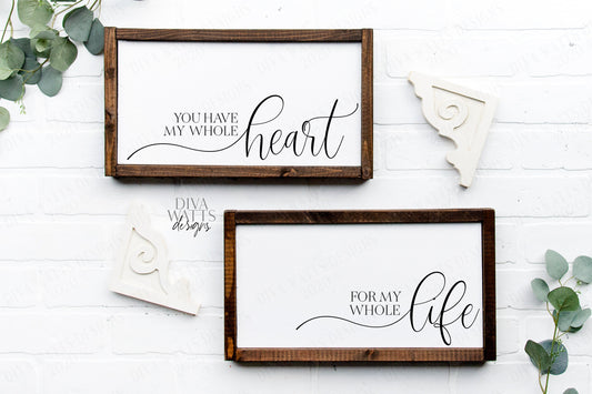 SVG | You Have My Whole Heart For My Whole Life | Love Wedding Engagement | Farmhouse Sign Set | Script | Pillows Pillow | png eps jpg pdf