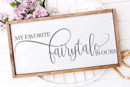 SVG | My Favorite Fairytale Is Ours | Cutting File | Love Story | Wedding Anniversary Valentine's Day | Vinyl Stencil HTV | Sign | PNG eps