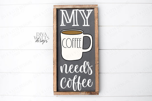 SVG | My Coffee Needs Coffee | Cutting File | Kitchen Farmhouse Humor | Sign Shirt Tea Towel | Bar | Vinyl Stencil HTV | eps jpg pdf jpg