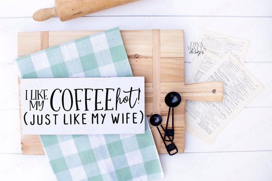 SVG | I Like My Coffee Hot Just Like My Wife | Cutting File | Farmhouse Kitchen Coffee Bar Sign Humor | Vinyl Stencil HTV | png eps jpg pdf