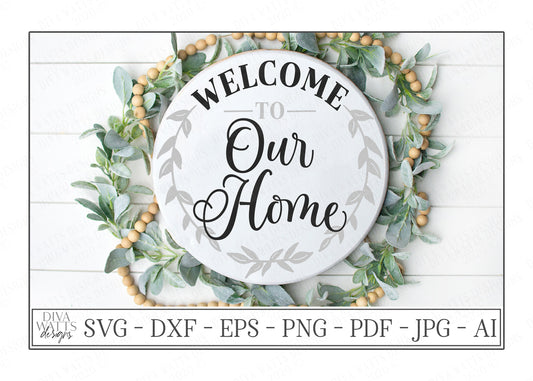 SVG | Welcome To Our Home | Cutting File | Farmhouse Wreath | Front Porch Entry Sign | Round Circular | Vinyl Stencil HTV | DXF eps jpg png