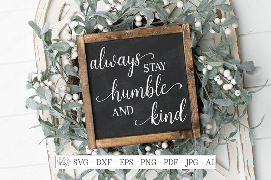 SVG | Always Stay Humble And Kind | Cutting File | DXF | Vinyl Stencil HTV | Farmhouse Sign | Script with tails | Inspirational Motivational
