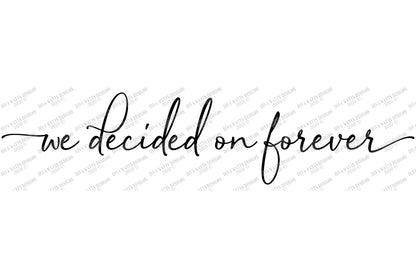 SVG | We Decided On Forever | Cutting File | Wedding Anniversary Valentine's Day Love | Farmhouse Sign | Vinyl Stencil HTV | PNG jpg pdf