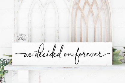 SVG | We Decided On Forever | Cutting File | Wedding Anniversary Valentine's Day Love | Farmhouse Sign | Vinyl Stencil HTV | PNG jpg pdf