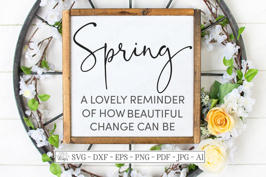 SVG | Spring A Lovely Reminder Of How Beautiful Change Can Be | Cutting File | Vinyl Stencil HTV | DXF | Farmhouse Rustic Sign | Handwriting