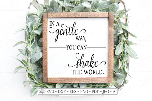 SVG | In A Gentle Way You Can Shake The World | Cutting File | Inspirational | Motivational | Farmhouse Sign | DXF eps | Vinyl Stencil HTV