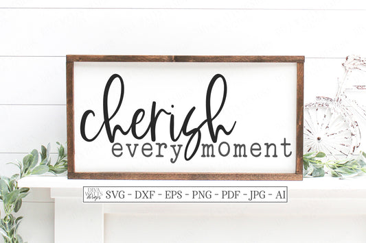 SVG | Cherish Every Moment | Cutting File | Farmhouse  Sign | DXF PNG jpg eps | Instant Download Vinyl Stencil htv | Family Sign