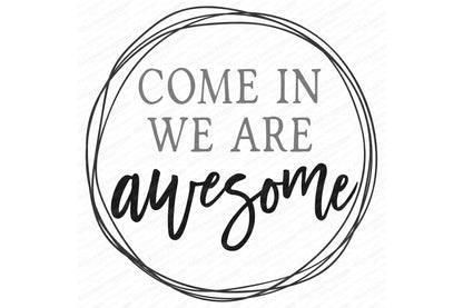 SVG | Come In We Are Awesome | Cutting File | Modern Farmhouse Welcome Wreath Sign | Front Entry Door | Vinyl Stencil HTV | Round | dxf eps