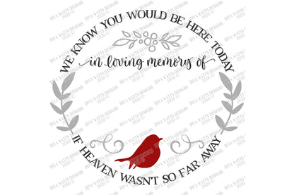 SVG | We Know You Would Be Here Today If Heaven Wasn't So Far Away | Round Cutting File | Grief Loss Red Cardinal | Vinyl Stencil Sign DXF