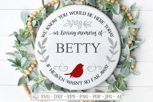 SVG | We Know You Would Be Here Today If Heaven Wasn't So Far Away | Round Cutting File | Grief Loss Red Cardinal | Vinyl Stencil Sign DXF